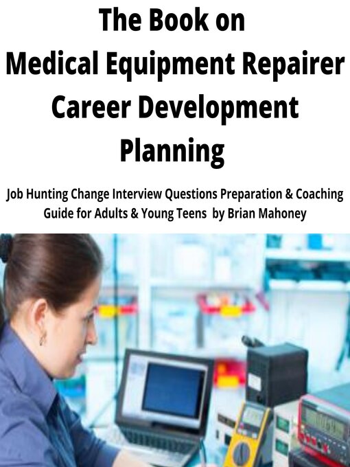 Title details for The Book on Medical Equipment Repairer Career Development Planning by Brian Mahoney - Available